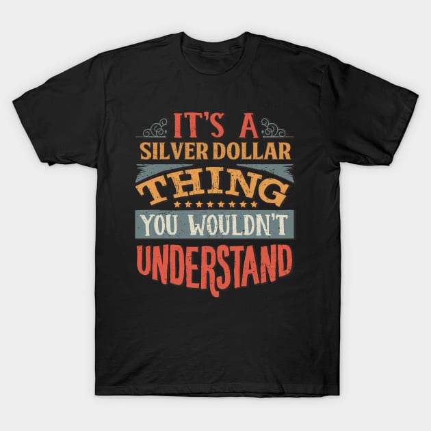 It's A Silver Dollar Thing You Wouldn't Understand - Gift For Silver Dollar Lover T-Shirt by giftideas